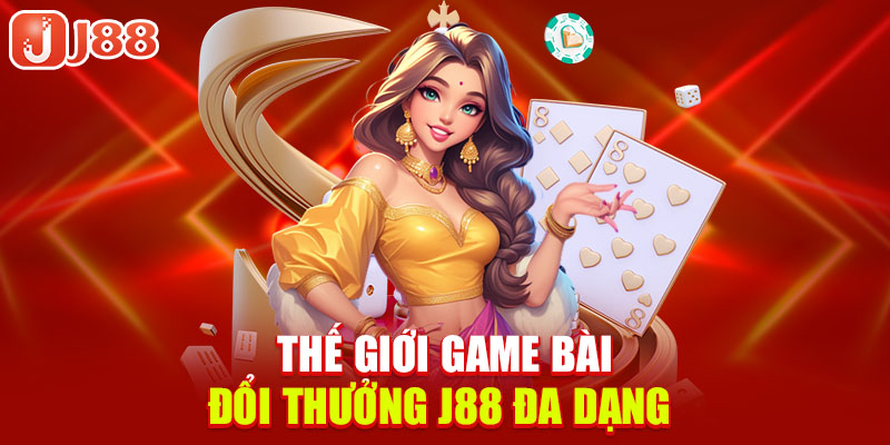the-gioi-game-bai-doi-thuong-j88-da-dang